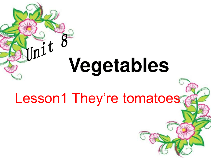 unit 8 Vegetables lesson1 They’re tomatoes 课件（共37张ppt）