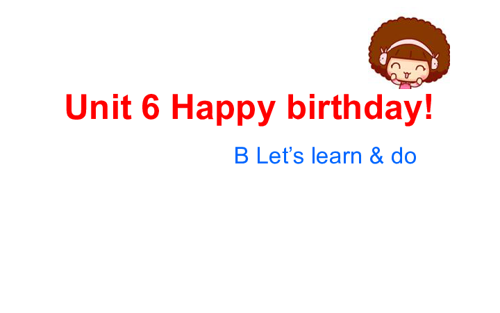 Unit 6 Happy birthdayB Lets learn & do μ32PPT+Ƶ