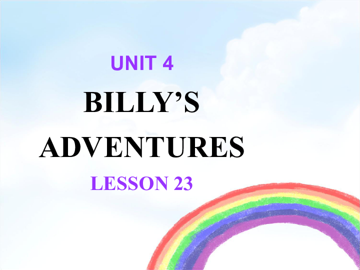Unit 4 Billy's adventures Lesson 23 课件(共18张PPT)