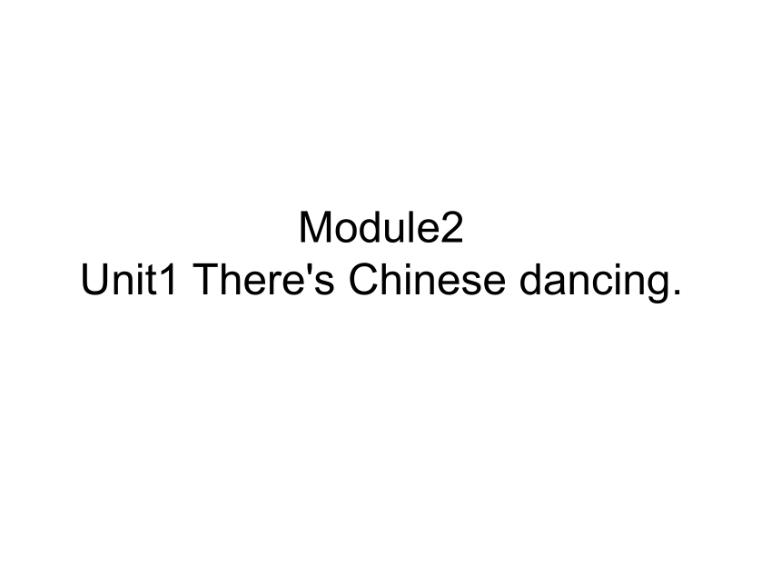 Unit 1 There’s Chinese dancing 课件 (共32张PPT)