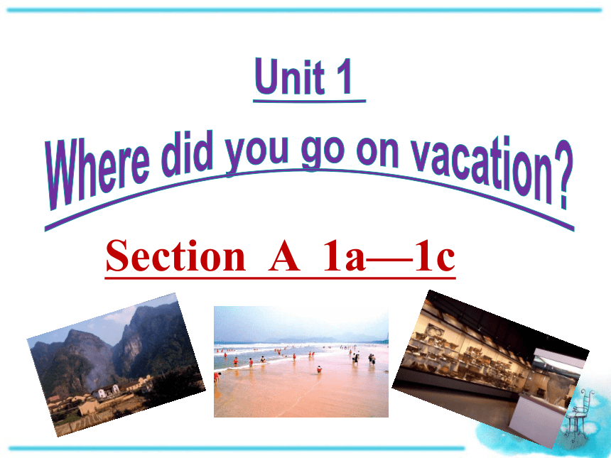 Unit 1 Where did you go on vacation? Section A (1a-1c) 课件