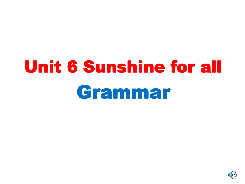 Unit 6 Sunshine for all  Grammar 课件