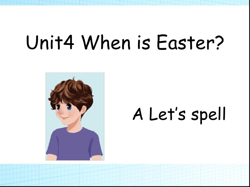 Unit 4 When is Easter PA Let’s spell 课件
