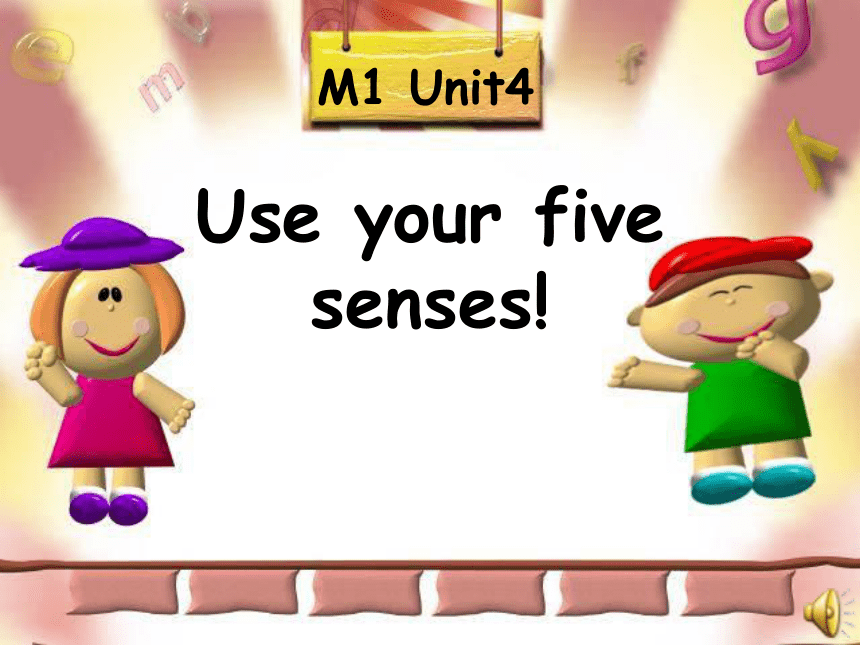 Module 1 Using my five senses Unit 4  Use your five senses!