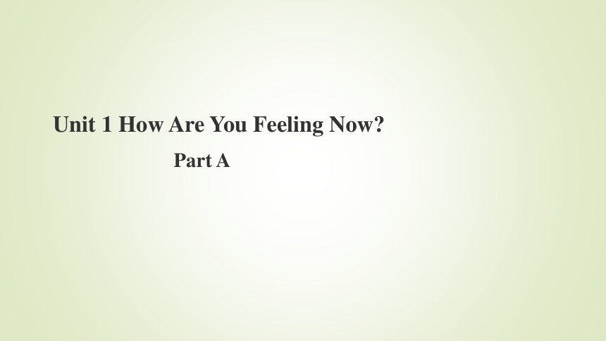 Unit 1 How Are You Feeling Now Part A课件