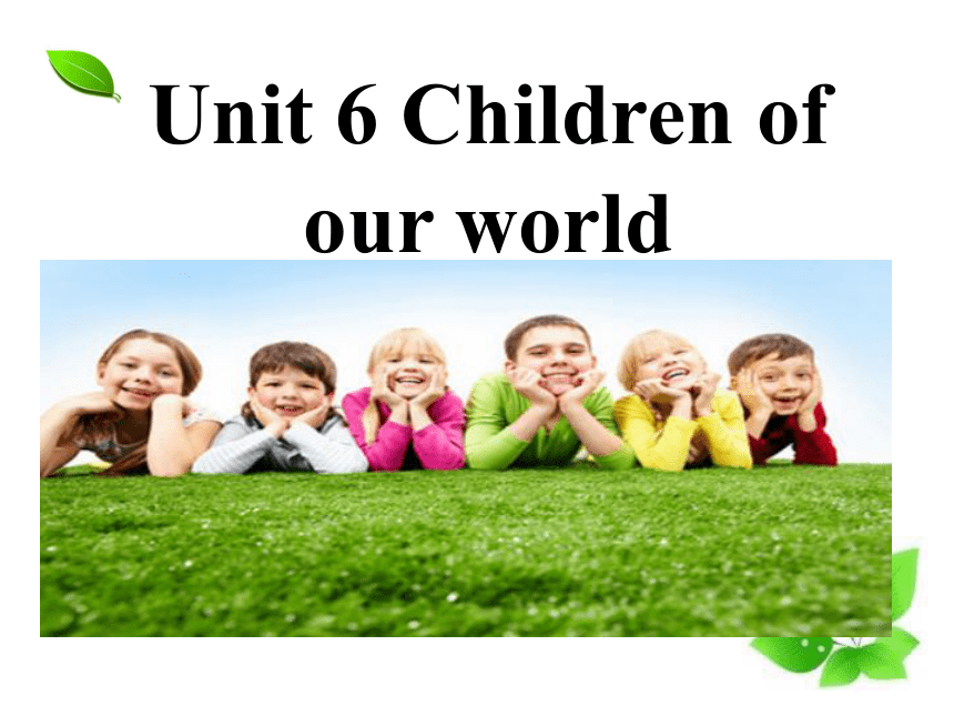 Unit 6 Children of our world 课件