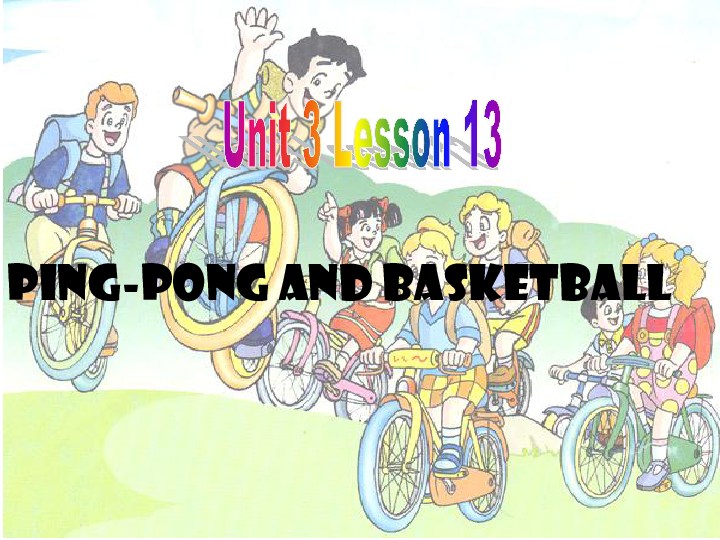 Unit 3 Lesson 13 Ping-pong and basketball 课件 (15张PPT)