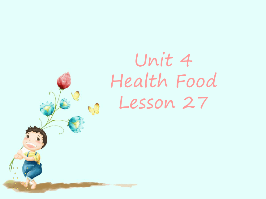 Unit 4 Health food  Lesson 27 课件