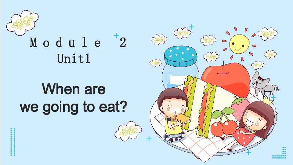 Module 2 Unit 1 When are we going to eat? 课件(共20张PPT)
