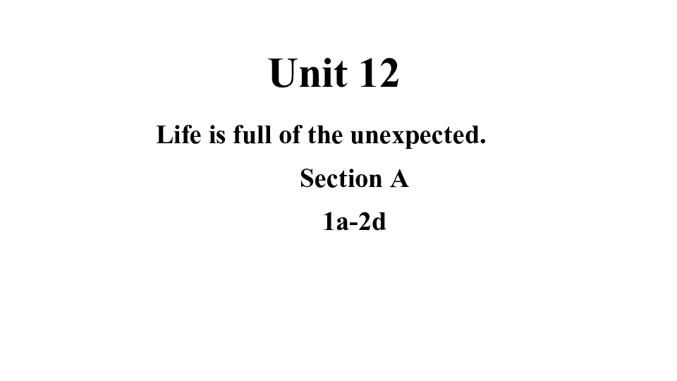 Unit12Lifeisfulloftheunexpected.SectionA1a-2dμ36PPT+Ƶ