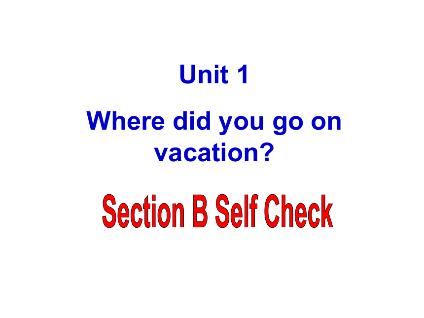 Unit 1 Where did you go on vacation?Section Bself check