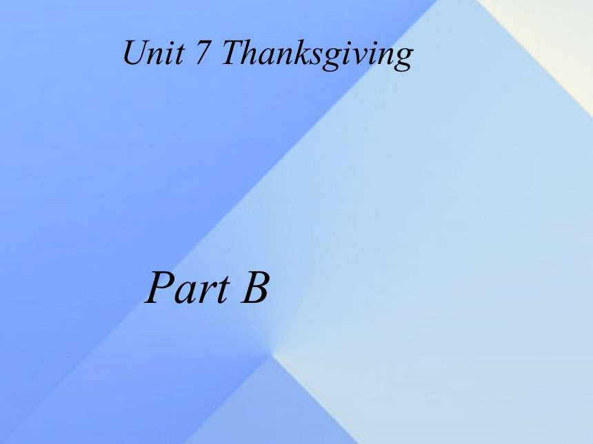 Unit 7 Thanksgiving Part B 课件