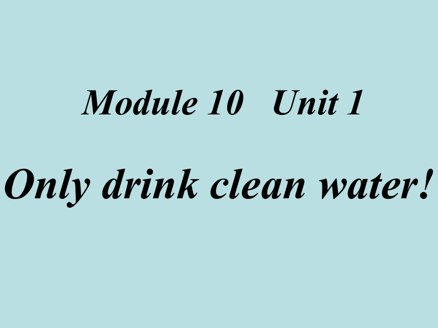 Unit 1 Only drink clean water! 课件