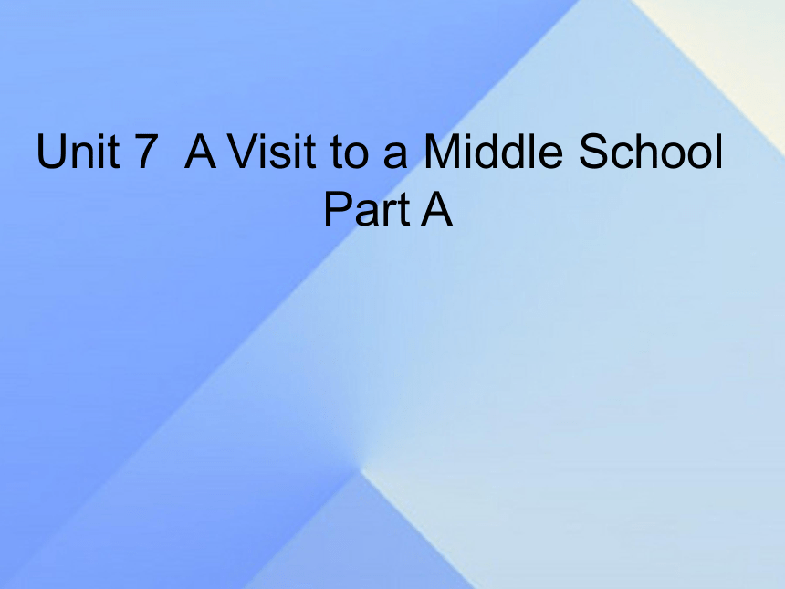 Unit 7 A Visit to a Middle School Part A 课件