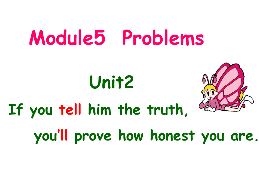八年级下>Module 5 Problems>Unit 2 If you tell him the truth, you’ll prove how honest you are