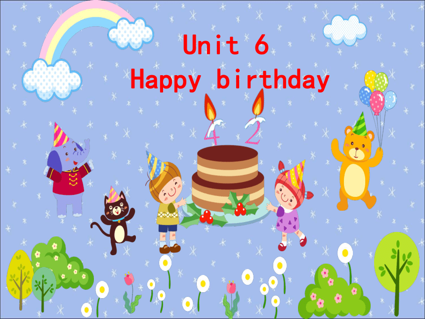 Unit 6 Happy birthday 课件