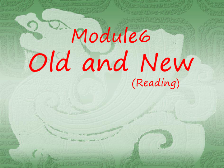 外研版 各种意义上必修三  Module 6 Old and New  reading课件 （共23张）