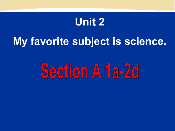 Unit 2   My favourite subject is science.Section A 1a-2d课件（共35张PPT）