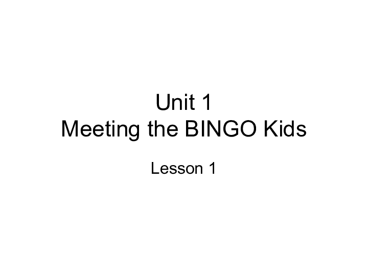 Unit 1 Meeting the BINGO Kids 课件（21张PPT）