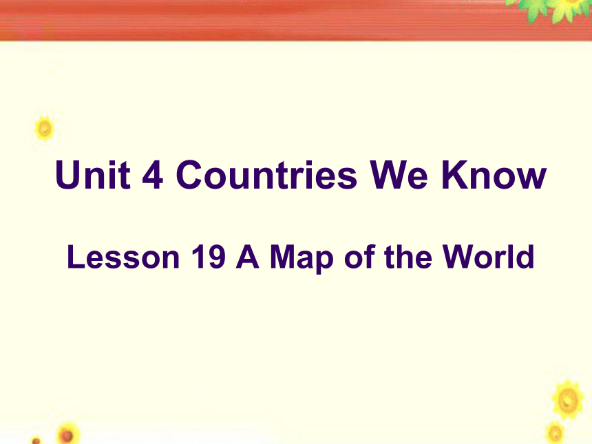 Lesson 19 A map of the world 课件