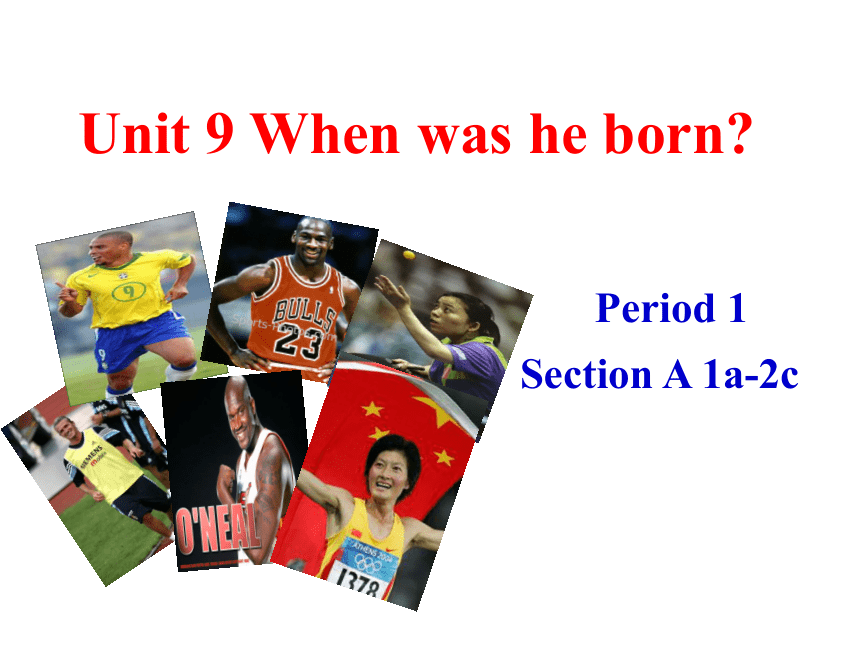 Unit 9 When was he born?SectionA（1a-2c)period1