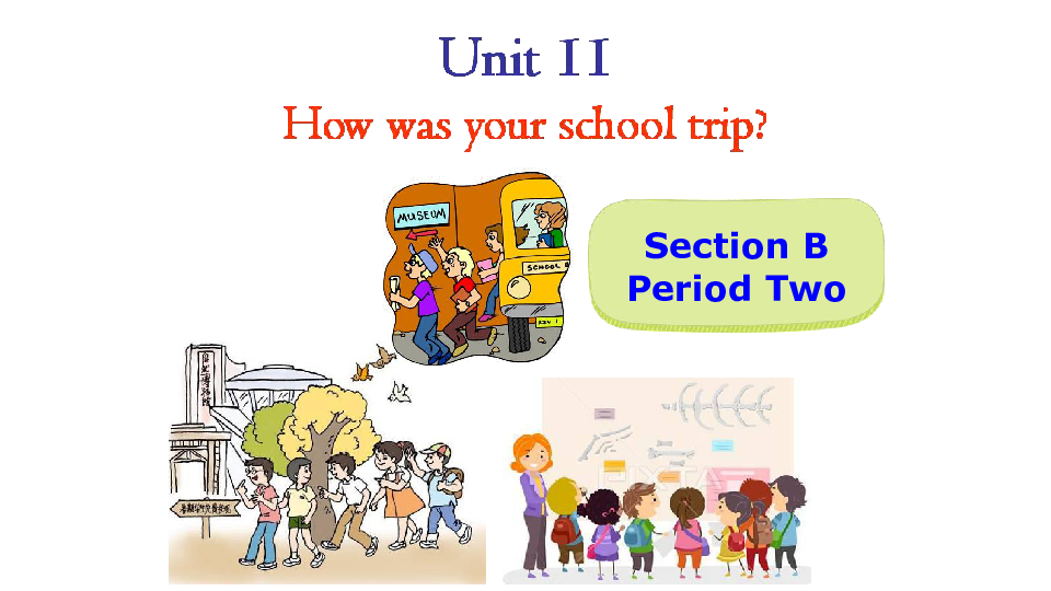 人教英语七年级下册Unit10 How was your school trip？ Section B 2a- 3C（34张ppt）
