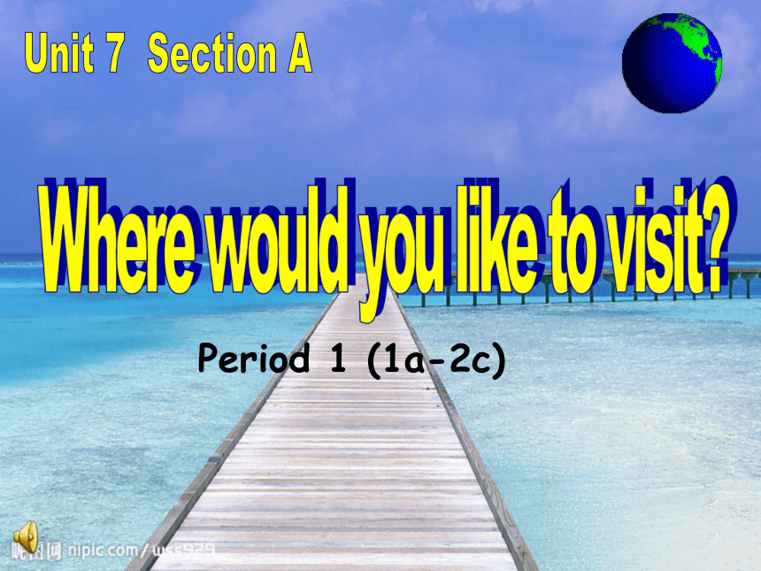 Unit 7 Where would you like to visit? Period 1 (1a-2c)(山东省济南市历城区)