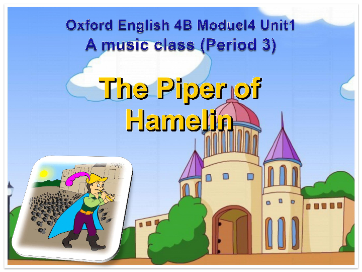 Module 4 Unit 1 A Music class Period 3（The piper of Hamlin）课件（18张PPT，无素材）