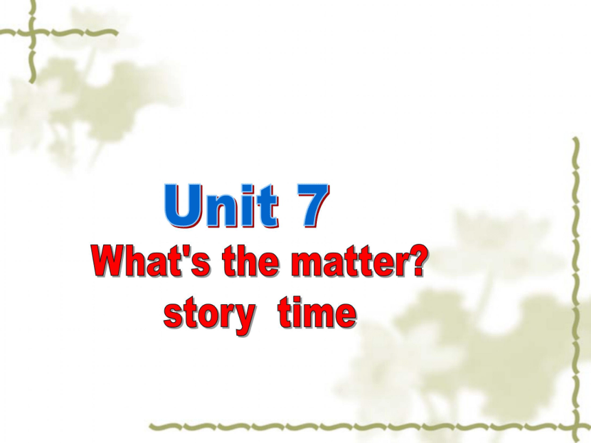 Unit 7 What's the matter（Story time）课件(共42张PPT）