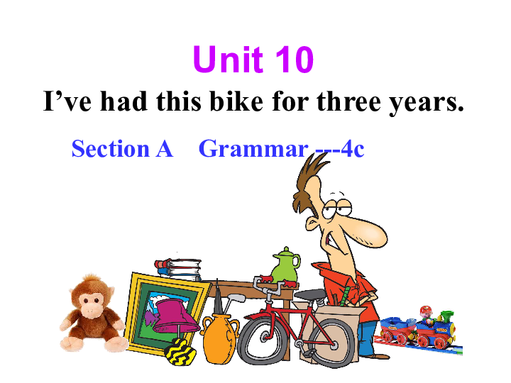 Unit 10 I’ve had this bike for three years.  Section A Grammar ---4c 课件（30张PPT）