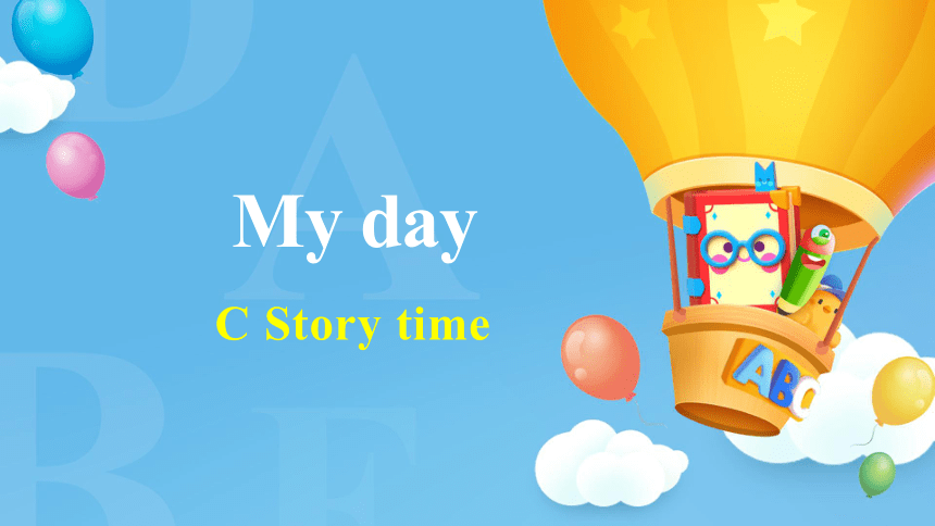 Unit 1 My day PartC Story time 课件(共38张PPT)
